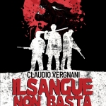 Il sangue non basta, il nuovo thriller di Claudio Vergnani