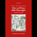 "Simboli e misteri nelle avventure di Alice nel paese delle meraviglie e attraverso lo specchio" di Vito Foschi